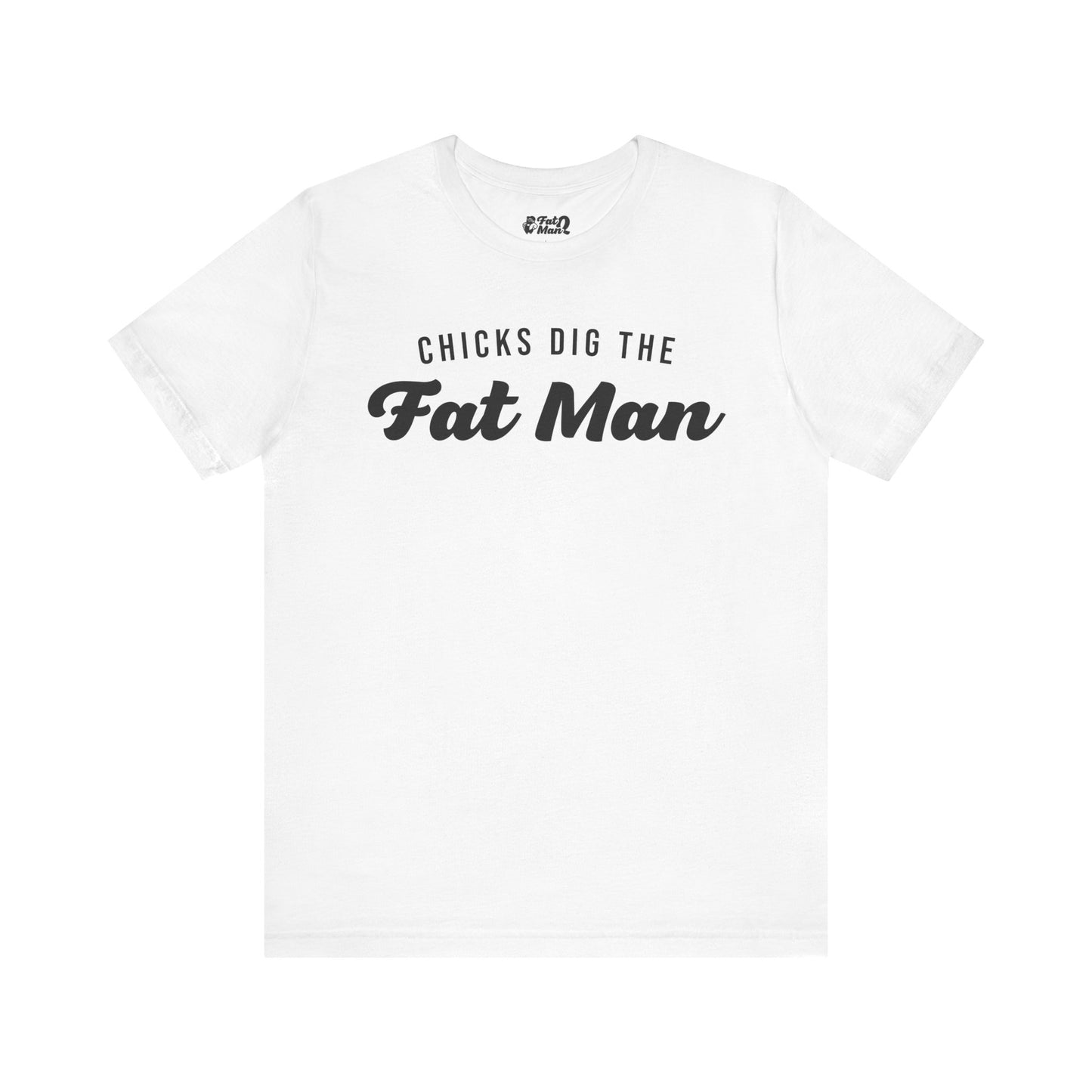 Chicks Dig the Fat Man – Crew Neck Tee by Fat Man Q