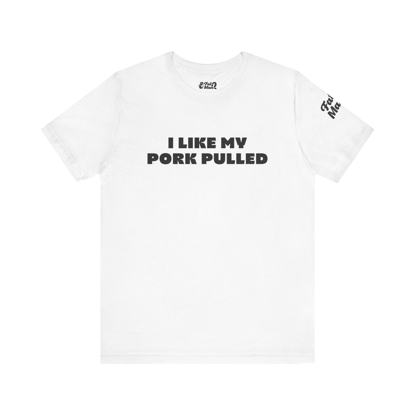 I Like My Pork Pulled – Crew Neck Tee by Fat Man Q