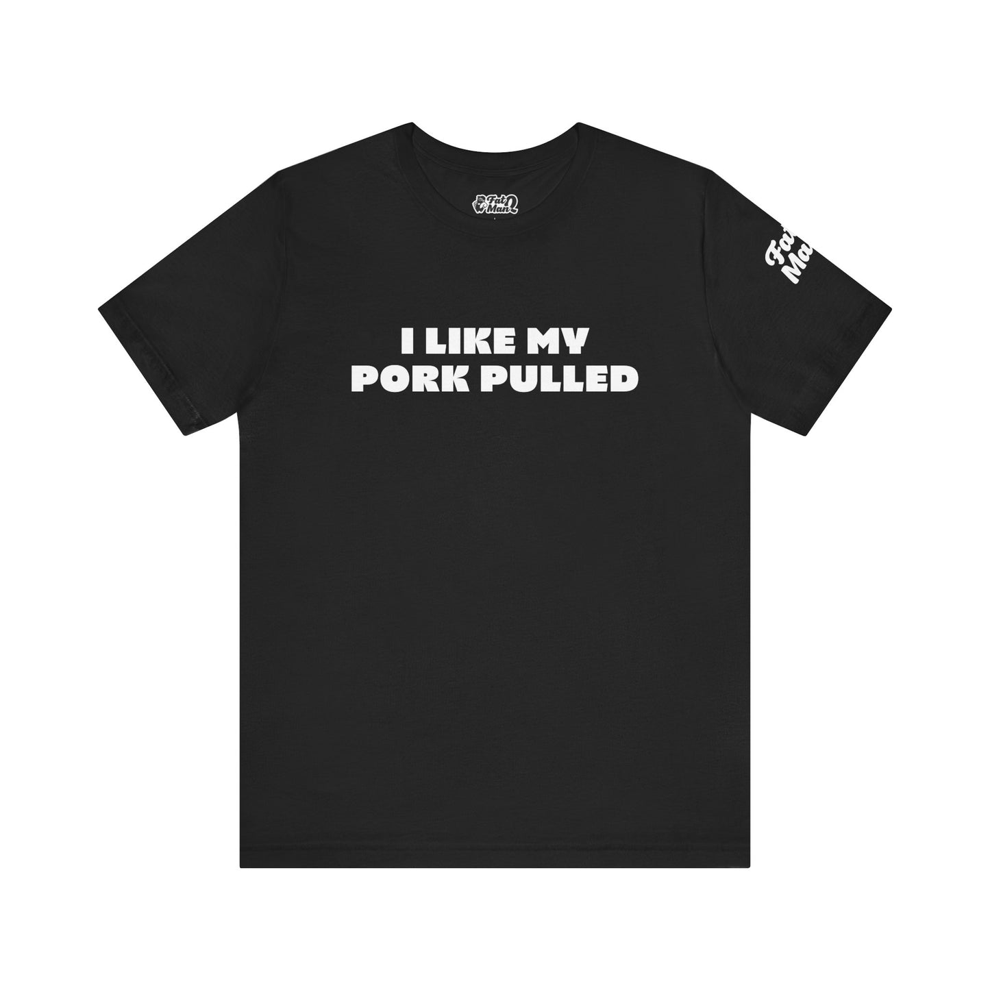 I Like My Pork Pulled – Crew Neck Tee by Fat Man Q